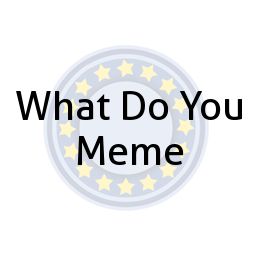 What Do You Meme